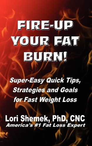 Fire-Up Your Fat Burn! Super-Easy Quick Tips, Strategies and Goals for Fast Weight Loss