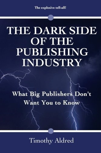 The Dark Side of the Publishing Industry What Big Publishers Don't Want You to Know