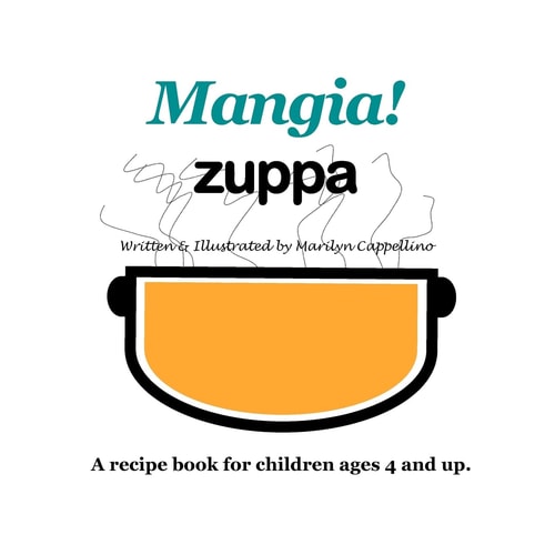 Mangia! Zuppa A Recipe Book for Children Ages 4 and Up