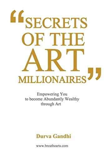 Secrets of the Art Millionaires Empowering You to Become Abundantly Wealthy Through Art