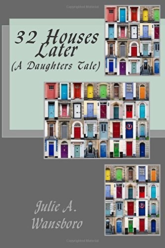 32 Houses Later (a Daughters Tale)
