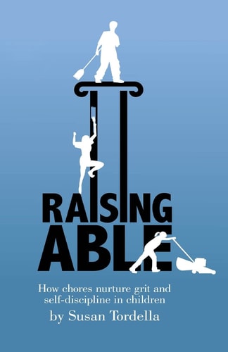 Raising Able How Chores Nurture Grit and Self-Discipline in Children