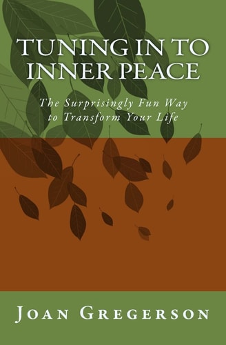 Tuning In to Inner Peace The Surprisingly Fun Way to Transform Your Life