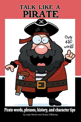 Talk Like a Pirate Pirate Words, Phrases, History, and Character Tips