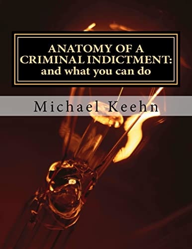 Anatomy of a Criminal Indictment And what You Can Do