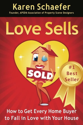 Love Sells How to Get Every Home Buyer to Fall in Love with Your House