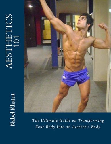Aesthetics 101 The Ultimate Guide on Transforming Your Body Into an Aesthetic Body