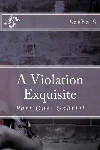 A Violation Exquisite Part One: Gabriel