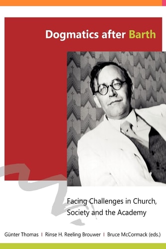 Dogmatics After Barth Facing Challenges in Church, Society and the Academy