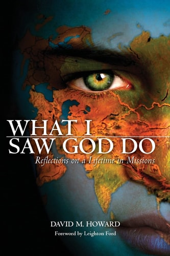 What I Saw God Do Reflections on a Lifetime in Missions