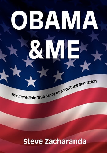 Obama and Me The Incredible True Story of a YouTube Sensation