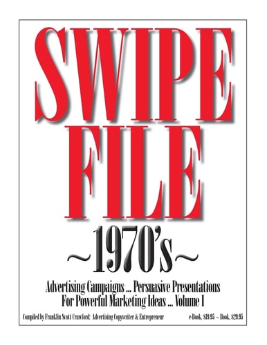 SWIPE FILE 1970's Advertising Campaigns ... Persuasive Presentations For Powerful Marketing Ideas ... Volume I