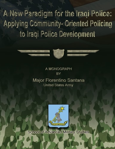 A New Paradigm for the Iraqi Police Applying Community-Oriented Policing to Iraqi Police Development