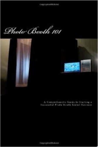Photo Booth 101 A Comprehensive Guide to Starting a Successful Photo Booth Rental Business