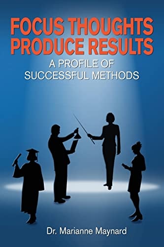 Focus Thoughts Produce Results : A Profile of Successful Methods
