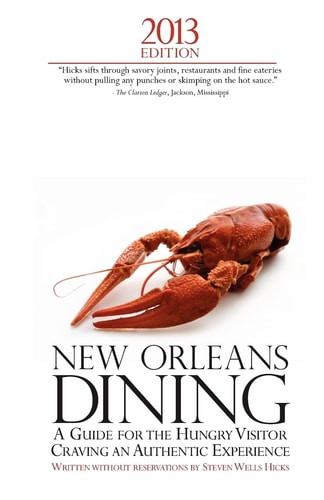2013 Edition New Orleans Dining: A Guide for the Hungry Visitor Craving An Authentic Experience