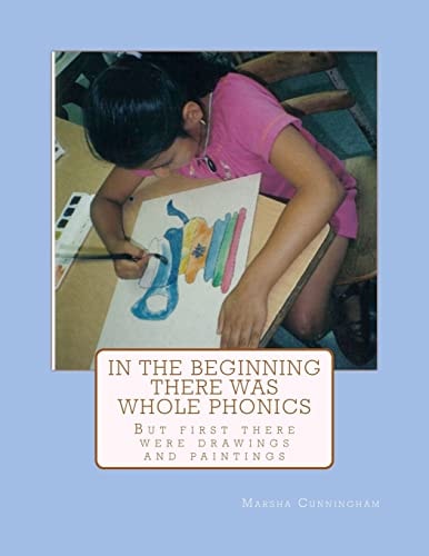 In The Beginning There Was Whole Phonics But First There Were Drawings and Paintings