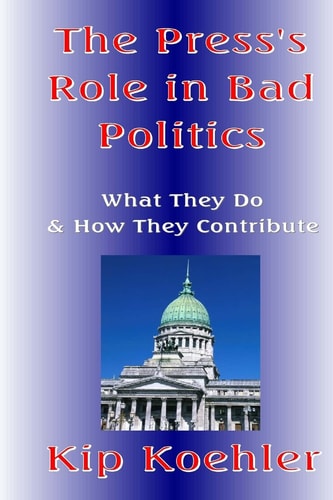 The Press's Role In Bad Politics What They Do And How They Contribute
