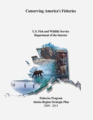 Conserving America's Fisheries Fisheries Program Alaska Region Strategic Plan, 2009-2013