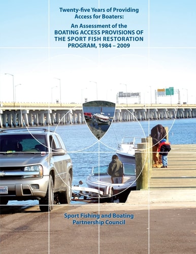 Twenty-Five Years of Providing Access for Boaters An Assessment of the Boating Access Provisions of the Sport Fish Restoration Program, 1984-2009