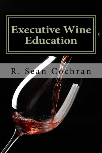 Executive Wine Education What They Should Have Taught You in Business School