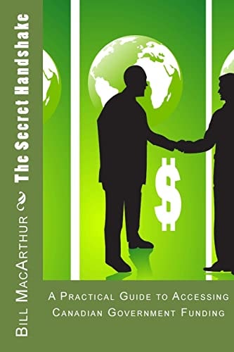 The Secret Handshake A Practical Guide to Accessing Canadian Government Funding