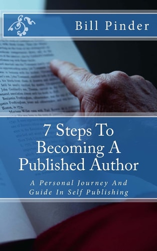 7 Steps to Becoming a Published Author A Personal Journey and Guide in Self Publishing