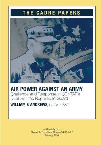 Airpower Against an Army: Challenge and Response in CENTAF's Duel with the Republican Guard A CADRE Paper