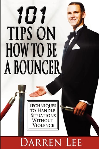 101 Tips on How to Be a Bouncer Techniques to Handle Situations Without Violence
