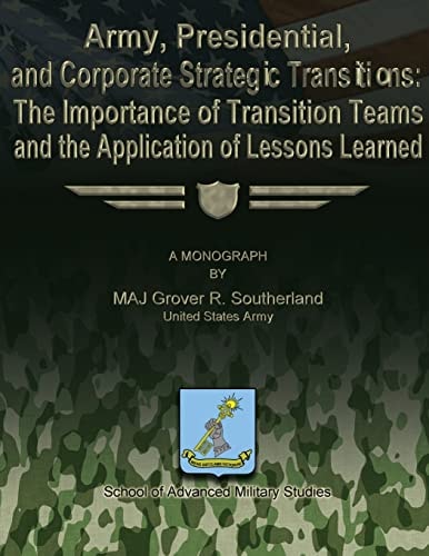 Army, Presidential, and Corporate Strategic Transitions The Importance of Transition Teams and the Application of Lessons Learned