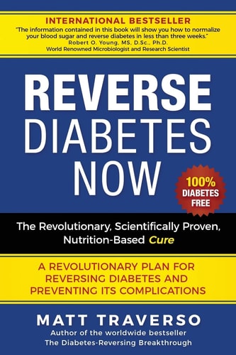 Reverse Diabetes Now A Revolutionary Program That WILL Reverse Diabetes and Produce Extraordinary Health, Vitality, and Energy in Your Body
