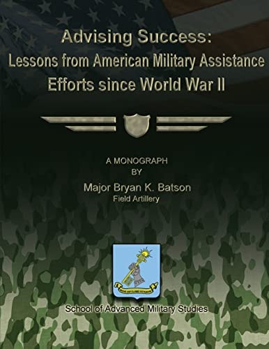 Advising Success Lessons from American Military Assistance Efforts Since World War II