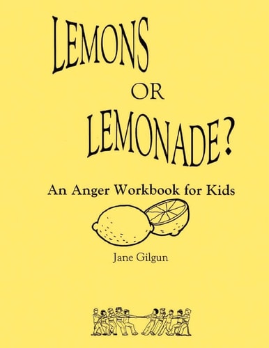 Lemons Or Lemonade? An Anger Workbook for Kids