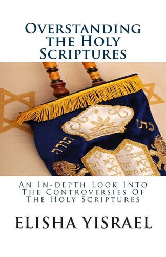 Overstanding the Holy Scriptures An In-depth Look Into The Controversies Of The Holy Scriptures