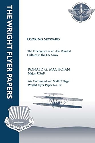 Looking Skyward - The Emergence of an Air-Minded Culture in the U.S. Army Wright Flyer Paper No.17