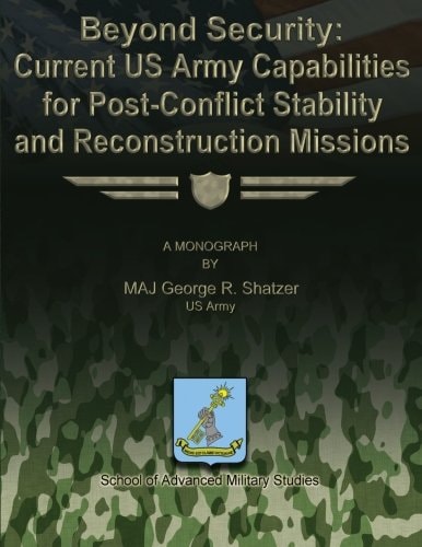 Beyond Security Current US Army Capabilities for Post-Conflict Stability and Reconstruction Missions