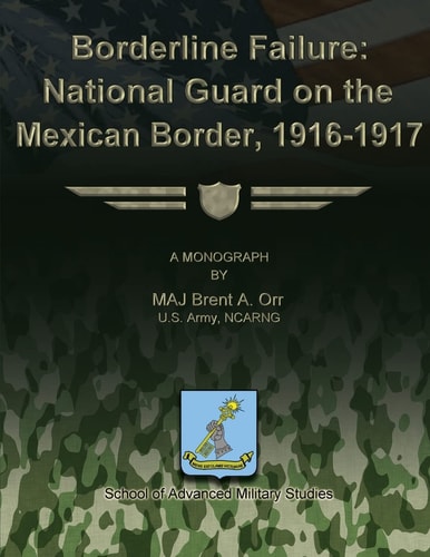 Borderline Failure National Guard on the Mexican Border, 1916-1917
