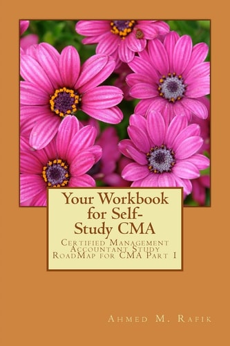 Your Workbook for Self-Study CMA Certified Management Accountant RoadMap CMA Part 1