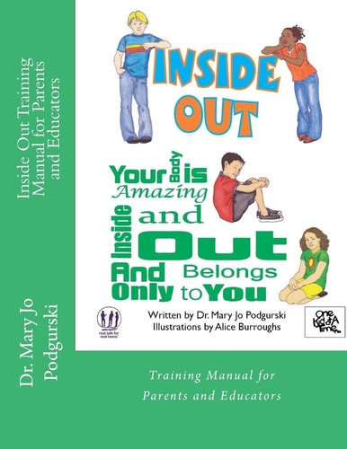 Inside Out Training Manual for Parents and Educators Your Body Is Amazing Inside and Out and Belongs Only to You
