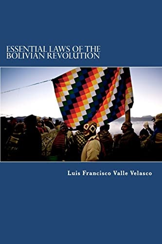 Essential Laws of the Bolivian Revolution A Translation to English of the New Constitution, the Law Against Racism and Any Form of Discrimination, and the Law Against Corruption, Illicit Enrichment and Investigation of Fortunes "Marcelo Quiroga Santa Cruz