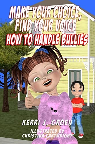Make Your Choice, Find Your Voice How to Handle Bullies