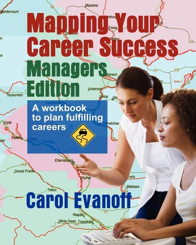 Mapping Your Career Success: Managers Edition A Workbook to Help You Plan a Fulfilling Career
