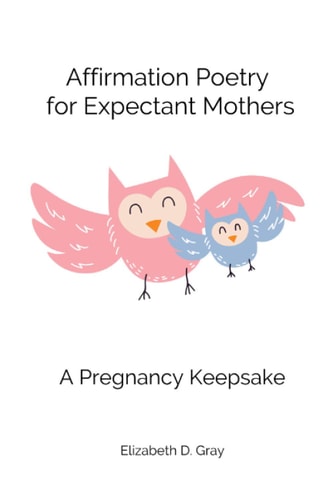 Affirmation Poetry for Expectant Mothers 40 Beautifully Written Affirmations for Expectant Mothers
