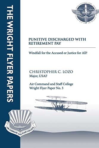 Punitive Discharged With Retirement Pay - Windfall for the Accused Or Justice for All Wright Flyer Paper No. 3