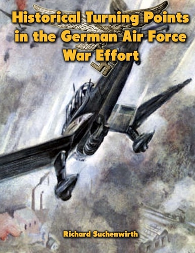 Historical Turning Points in the German Air Force War Effort USAF Historical Studies No. 189