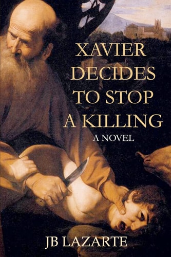 Xavier Decides to Stop a Killing A Novel
