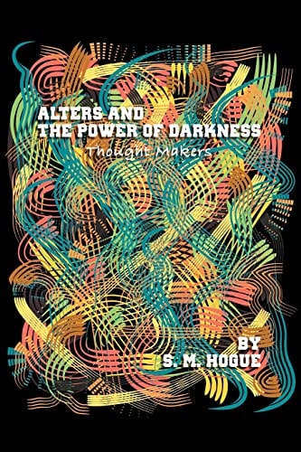 Alters and the Power of Darkness Thought Makers