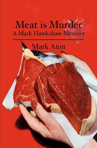 Meat Is Murder A Mark Hawkshaw Mystery