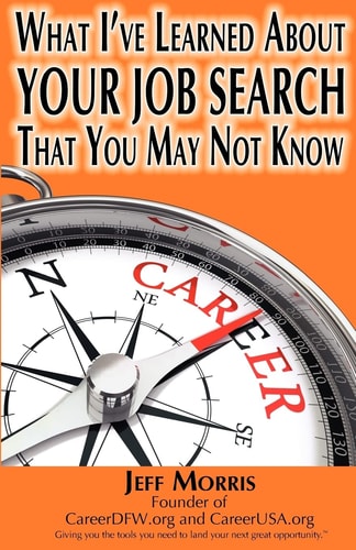 Your Job Search What I've Learned about Your Job Search That You May Not Know