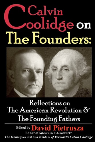Calvin Coolidge on the Founders Reflections on the American Revolution and the Founding Fathers